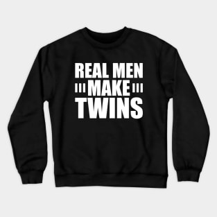 Real Men Make Twins w Crewneck Sweatshirt